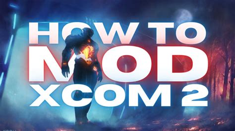 how to mod xcom 2.